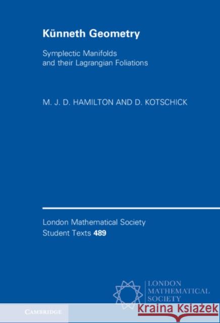 Kunneth Geometry: Symplectic Manifolds and their Lagrangian Foliations D. (Ludwig-Maximilians-Universitat Munchen) Kotschick 9781108830713 Cambridge University Press