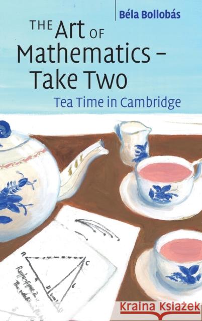 The Art of Mathematics - Take Two: Tea Time in Cambridge Bollobás, Béla 9781108833271