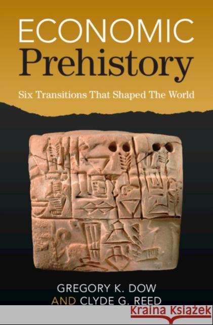 Economic Prehistory: Six Transitions That Shaped The World Clyde G. (Simon Fraser University, British Columbia) Reed 9781108839907