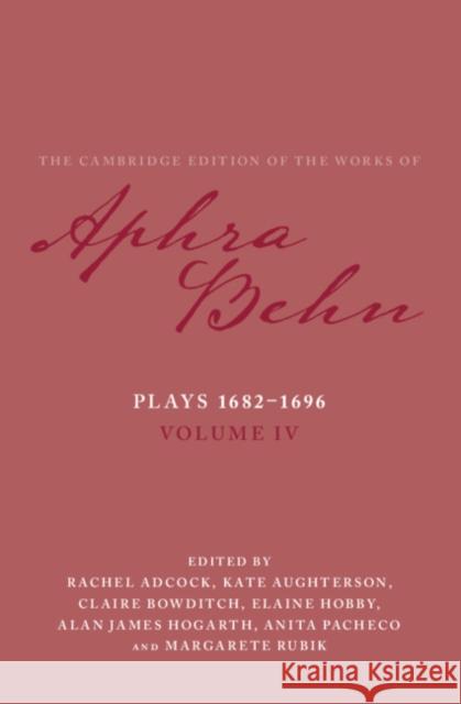 Plays 1682-1696: Volume 4, the Plays 1682-1696 Behn, Aphra 9781108840743