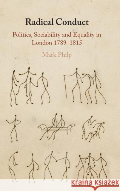 Radical Conduct: Politics, Sociability and Equality in London 1789-1815 Mark Philp 9781108842181