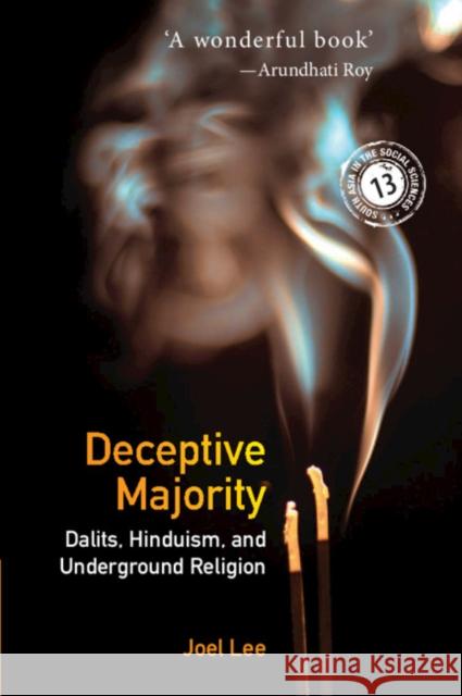 Deceptive Majority: Dalits, Hinduism, and Underground Religion Joel Lee 9781108843829