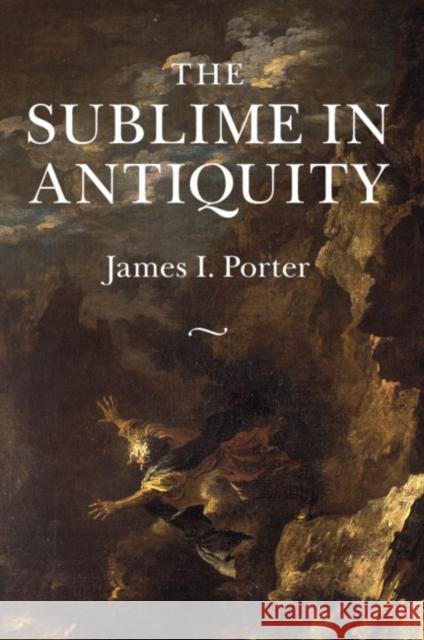 The Sublime in Antiquity James I. Porter 9781108994125