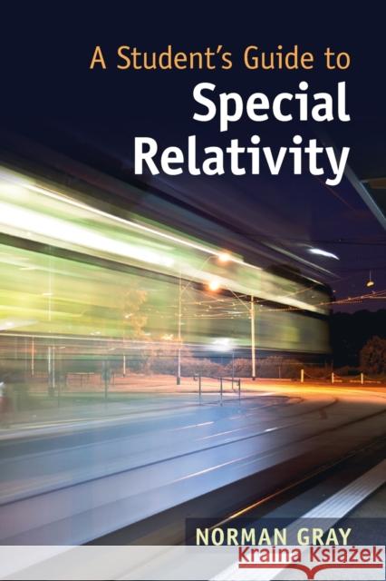A Student's Guide to Special Relativity Norman (University of Glasgow) Gray 9781108995634