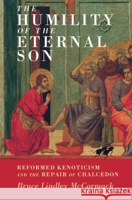 The Humility of the Eternal Son Bruce Lindley (Princeton Theological Seminary, New Jersey) McCormack 9781108999847