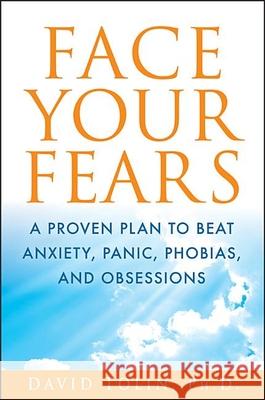 Face Your Fears: A Proven Plan to Beat Anxiety, Panic, Phobias, and Obsessions David Tolin 9781118016732