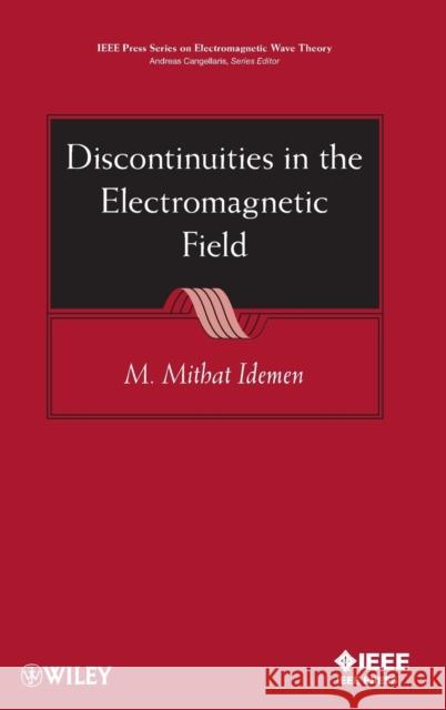 Discontinuities in the Electromagnetic Field M. Mithat Idemen 9781118034156 IEEE Computer Society Press