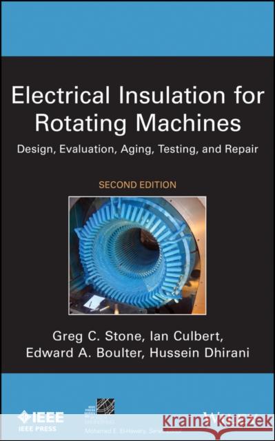 Electrical Insulation for Rotating Machines: Design, Evaluation, Aging, Testing, and Repair Stone, Greg C. 9781118057063 John Wiley & Sons Inc