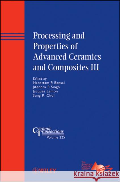 Processing and Properties of Advanced Ceramics and Composites III Acers 9781118059982