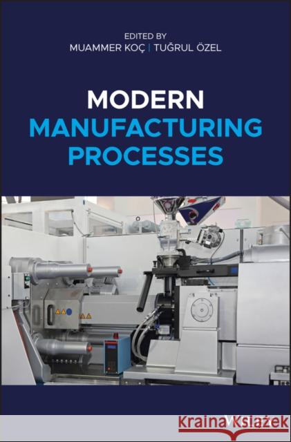 Modern Manufacturing Processes Muammer Koc Tugrul Ozel 9781118071922 John Wiley & Sons