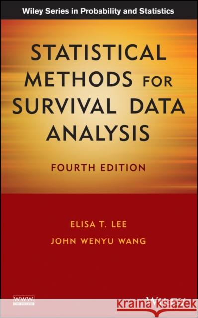 Statistical Methods for Survival Data Analysis Lee, Elisa T.; Wang, John Wenyu 9781118095027