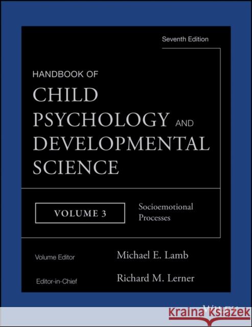 Handbook of Child Psychology and Developmental Science, Socioemotional Processes Lerner, Richard M. 9781118136799