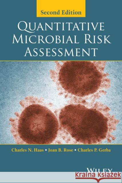Quantitative Microbial Risk Assessment Haas, Charles N.; Rose, Joan B.; Gerba, Charles P. 9781118145296 John Wiley & Sons
