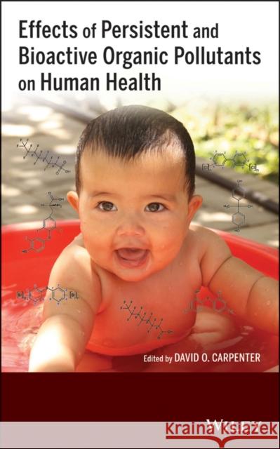 Effects of Persistent and Bioactive Organic Pollutants on Human Health David O. Carpenter 9781118159262 John Wiley & Sons
