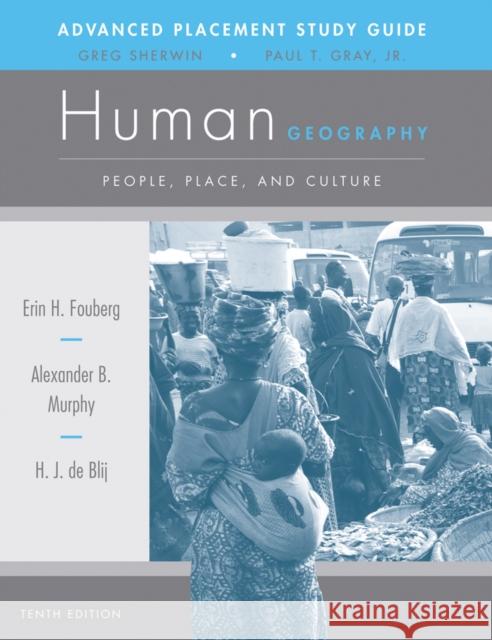 AP Study Guide to Accompany Human Geography : People, Place, and Culture De Blij                                  Harm J. D H. J. D 9781118166864