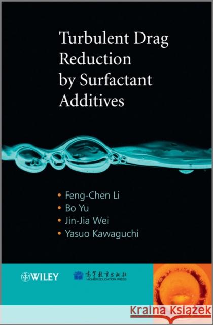 Turbulent Drag Reduction by Surfactant Additives Feng-Chen Li Yu Bo Jin-Jia Wei 9781118181072 John Wiley & Sons Inc