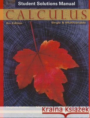Calculus Single and Multivariable 6E Student Solutions Manual Deborah Hughes-Hallett, William G. McCallum, Andrew M. Gleason, Daniel E. Flath, Patti Frazer Lock, Sheldon P. Gordon, D 9781118217368