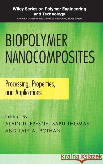 Biopolymer Nanocomposites: Processing, Properties, and Applications Thomas, Sabu 9781118218358