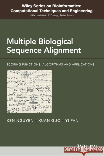 Multiple Biological Sequence Alignment: Scoring Functions, Algorithms and Evaluation Nguyen, Ken 9781118229040