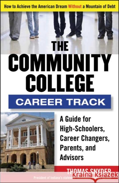 The Community College Career Track: How to Achieve the American Dream Without a Mountain of Debt Snyder, Thomas 9781118271698