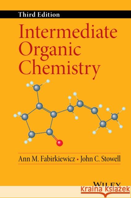 Intermediate Organic Chemistry Ann M. Fabirkiewicz John C. Stowell 9781118308813 Wiley