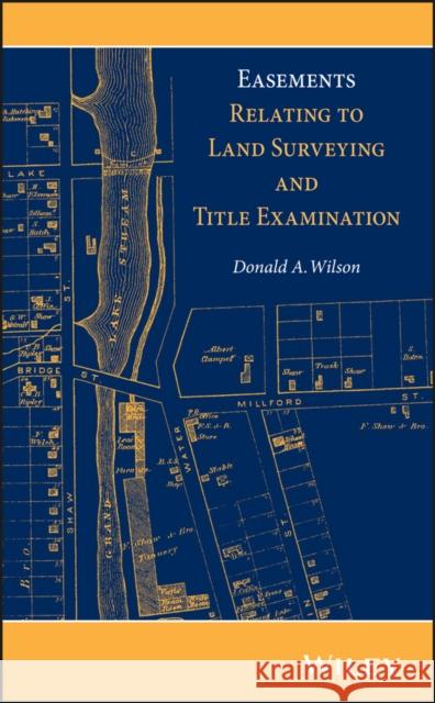 Easements Relating to Land Surveying and Title Examination Wilson, Donald A. 9781118349984
