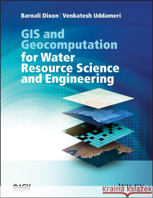 GIS and Geocomputation for Water Resource Science and Engineering Dixon, Barnali; Uddameri, Venkatesh; Ray, Chittaranjan 9781118354131 John Wiley & Sons