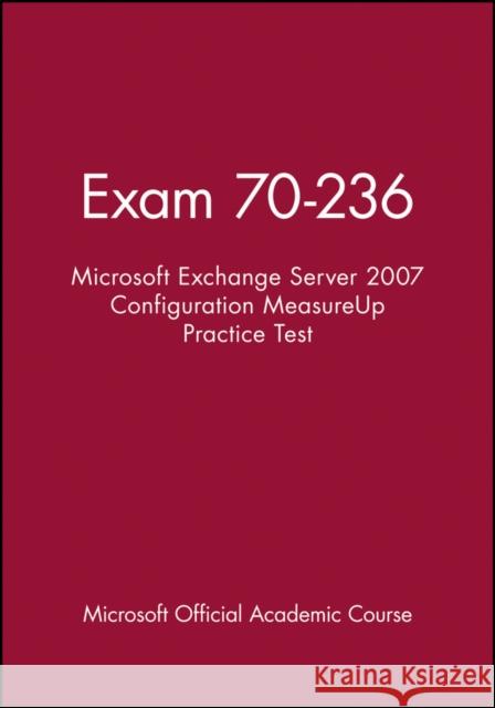 Exam 70-236 Microsoft Exchange Server 2007 Configuration Measureup Practice Test MOAC (Microsoft Official Academic Course 9781118413272