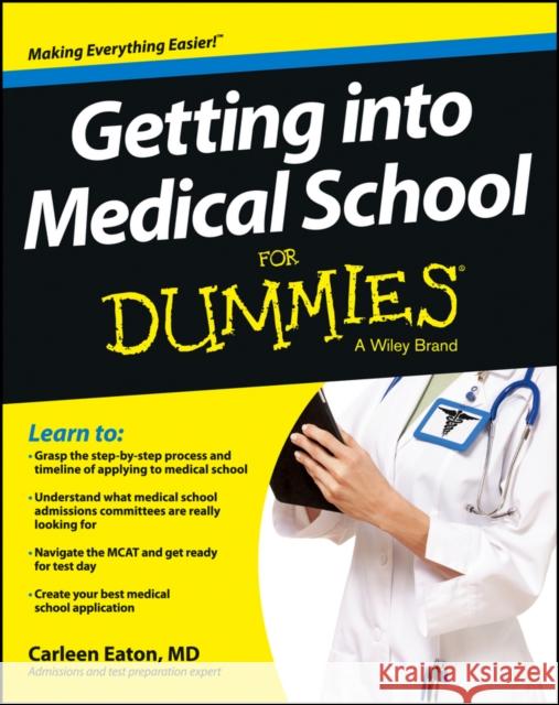 Getting Into Medical School for Dummies Eaton, Carleen 9781118424278 John Wiley & Sons