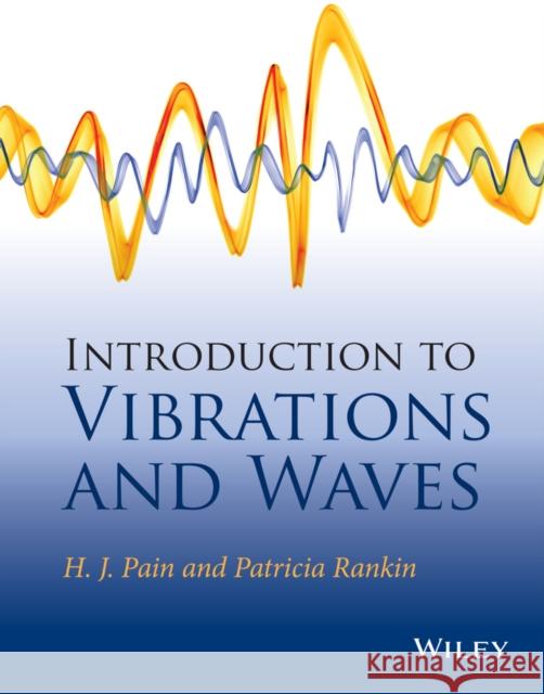 Introduction to Vibrations and Waves Pain, H. J.; Rankin, Patricia 9781118441084 John Wiley & Sons