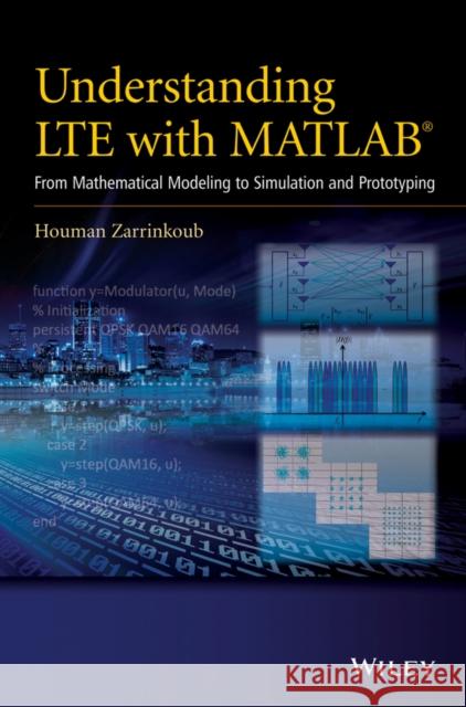 Understanding LTE with MATLAB: From Mathematical Modeling to Simulation and Prototyping Zarrinkoub, Houman 9781118443415 John Wiley & Sons