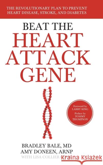 Beat the Heart Attack Gene: The Revolutionary Plan to Prevent Heart Disease, Stroke, and Diabetes Bale, Bradley; Doneen, Amy; Cool, Lisa Collier 9781118454299