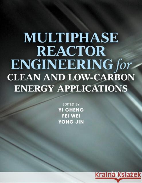 Multiphase Reactor Engineering for Clean and Low-Carbon Energy Applications Y. Cheng 9781118454695