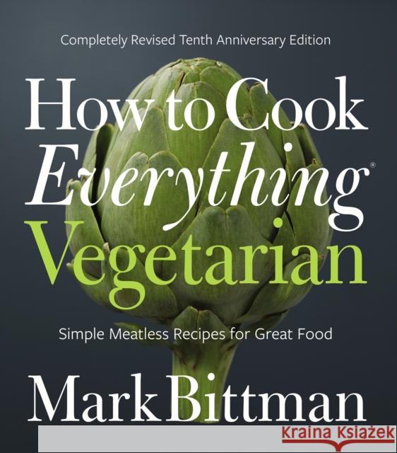 How to Cook Everything Vegetarian: Completely Revised Tenth Anniversary Edition Mark Bittman 9781118455647