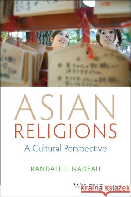 Asian Religions: A Cultural Perspective Nadeau, Randall L. 9781118471968 John Wiley & Sons