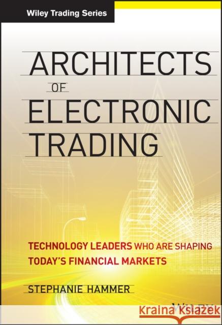 Architects of Electronic Trading Hammer, Stephanie 9781118488072 0