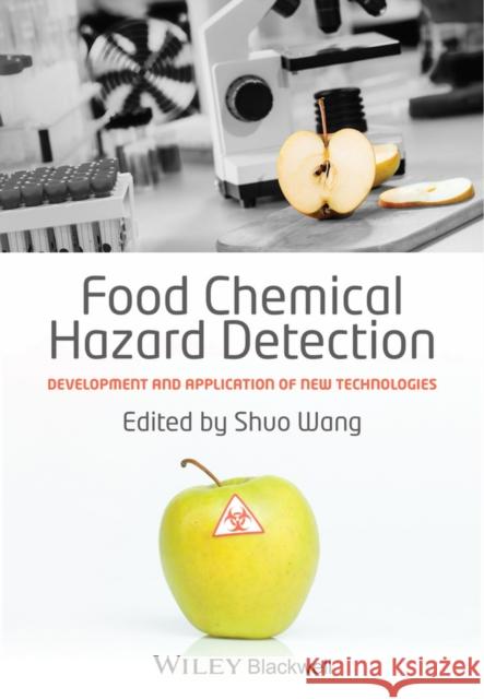 Food Chemical Hazard Detection: Development and Application of New Technologies Wang, Shuo 9781118488591