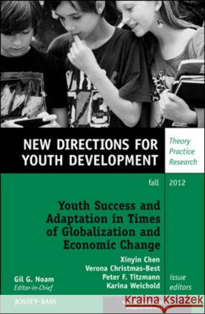 Youth Success and Adaptation in Times of Globalization and Economic Change: New Directions for Youth Development, Number 135 Xinyin Chen, Verona Christmas–Best, Peter F. Titzmann, Karina Weichold 9781118500699 John Wiley & Sons Inc