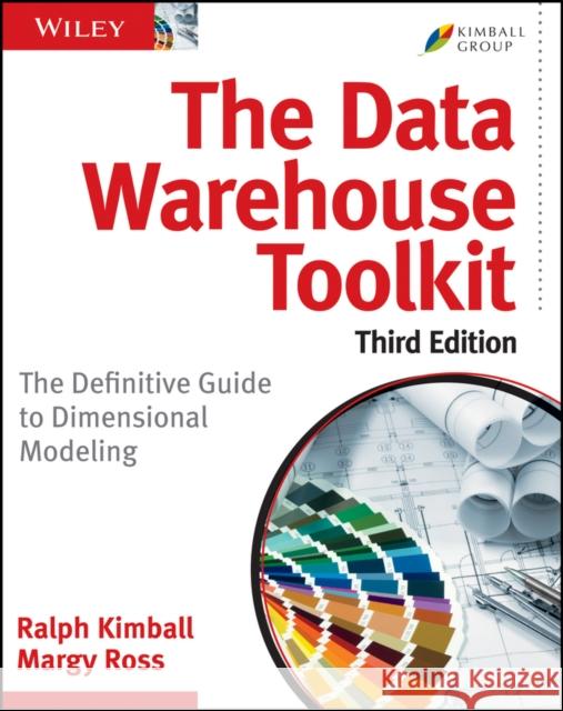 The Data Warehouse Toolkit: The Definitive Guide to Dimensional Modeling Ross, Margy 9781118530801 John Wiley & Sons Inc