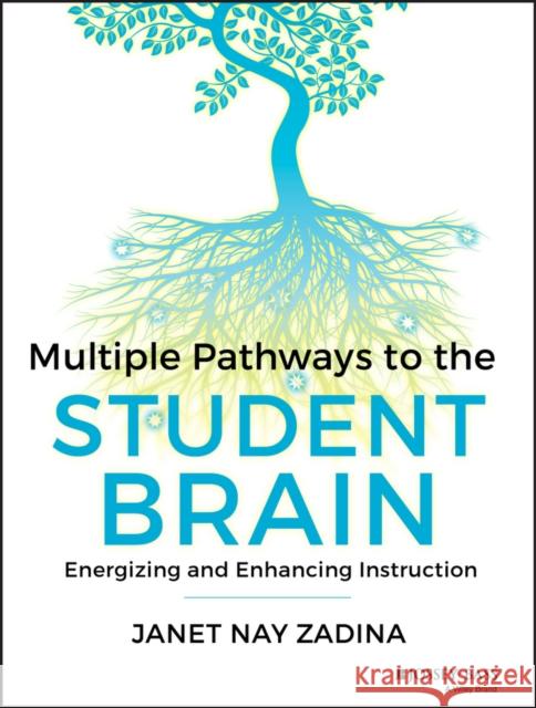 Multiple Pathways to the Student Brain: Energizing and Enhancing Instruction Zadina, Janet 9781118567616 John Wiley & Sons