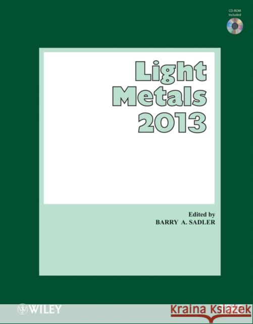 Light Metals 2013 Barry Sadler 9781118605721 Wiley-Tms