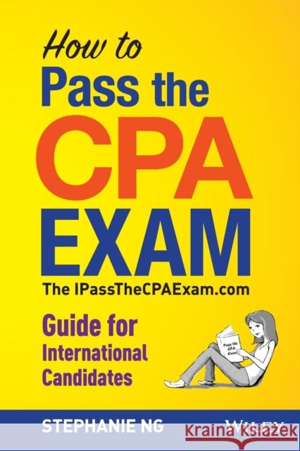 How to Pass the CPA Exam: An International Guide Ng, Stephanie 9781118613221 John Wiley & Sons