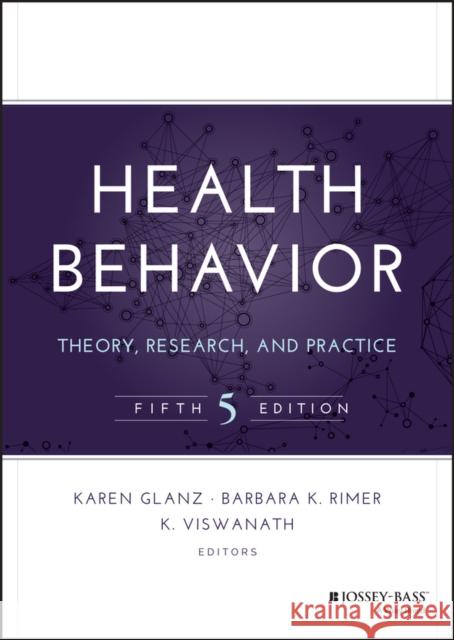Health Behavior: Theory, Research, and Practice Glanz, Karen 9781118628980 John Wiley & Sons Inc