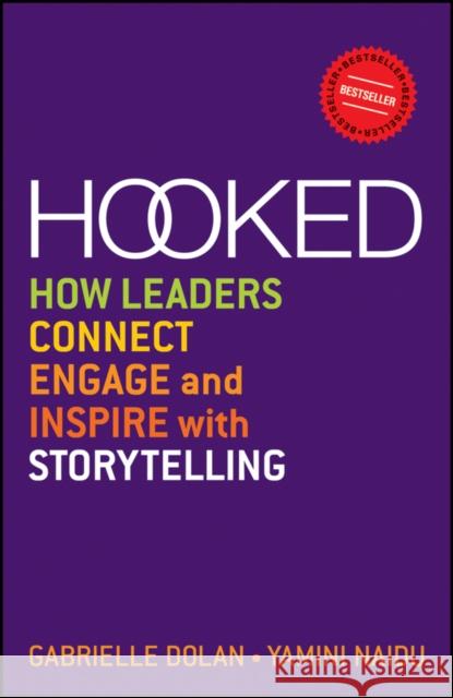 Hooked: How Leaders Connect, Engage and Inspire with Storytelling Dolan, Gabrielle 9781118637623 John Wiley & Sons