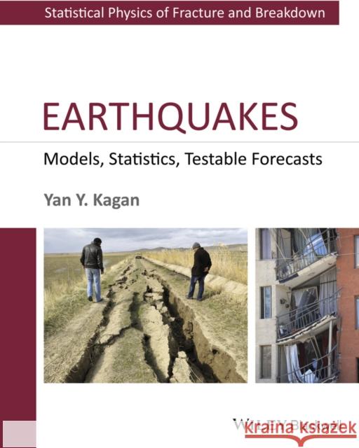Earthquakes: Models, Statistics, Testable Forecasts Kagan, Yan Y. 9781118637920 John Wiley & Sons