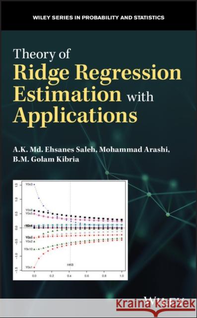 Theory of Ridge Regression Estimation with Applications A. K. MD Ehsanes Saleh Golam Kibria 9781118644614 Wiley