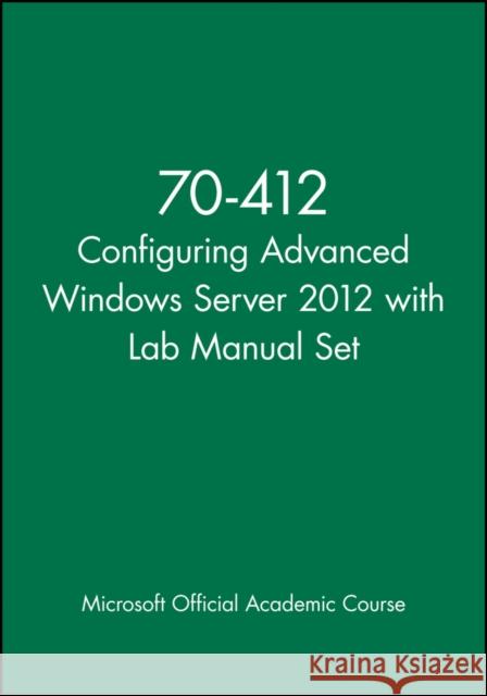 70-412 Configuring Advanced Windows Server 2012 with Lab Manual Set MOAC (Microsoft Official Academic Course 9781118667880