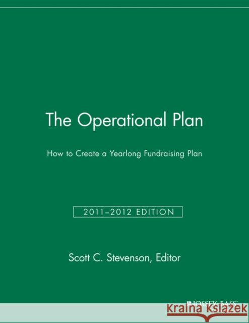 The Operational Plan: How to Create a Yearlong Fundraising Plan Stevenson, Scott C. 9781118691588 John Wiley & Sons