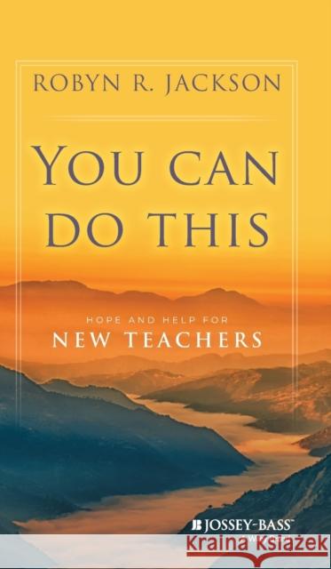 You Can Do This: Hope and Help for New Teachers Jackson, Robyn R. 9781118702055 John Wiley & Sons