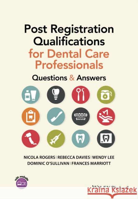 Post Registration Qualifications for Dental Care Professionals: Questions and Answers Rogers, Nikki; Davies, Rebecca; Lee, Wendy 9781118711163 John Wiley & Sons